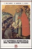 La sapienza monastica: una tradizione vivente di Cristiana Piccardo, Roberto Nardin, Santino Corsi edito da Borla