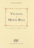 Valsesia e Monte Rosa. Guida alpinistica, artistica, storica di Luigi Ravelli edito da Forni