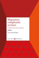 Migrazioni, complessità, territori. Prospettive per l'azione educativa edito da Carocci