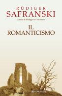 Il Romanticismo di Rüdiger Safranski edito da Longanesi