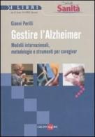 Gestire l'Alzheimer. Metodi internazionali, metodologie e strumenti per caregiver di Gianni Perilli edito da Il Sole 24 Ore