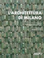 L' architettura di Milano. La città scritta dagli architetti dal dopoguerra a oggi di Marco Biraghi, Adriana Granato edito da Hoepli