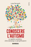 Conoscere l'autismo. Lo spettro autistico, oltre stereotipi e semplificazioni di Luisa Zaccarelli edito da DIARKOS