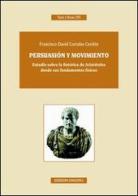 Persuasión y movimiento. Estudio sobre la retórica de Aristóteles desde sus fundamentos fisicos. Ediz. italiana e spagnola di Francisco D. Corrales Cordon edito da Unicopli