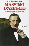 Massimo d'Azeglio. Una biografia politica di Marziano Brignoli edito da Ugo Mursia Editore