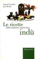 Le ricette della tradizione vegetariana indù di Angela Fiorentini, Jaya Murthy edito da Edizioni ETS