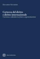 Certezza del diritto e diritto internazionale. Coerenza e identità tra fonti e argomentazione di Eduardo Savarese edito da Edizioni Scientifiche Italiane