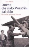 L' uomo che sfidò Mussolini dal cielo. Vita e morte di Giovanni Bassanesi di Gino Nebiolo edito da Rubbettino
