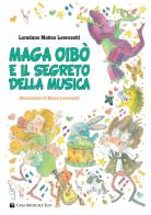 Maga oibò e il segreto della musica. Ediz. illustrata di Loredano Matteo Lorenzetti edito da Casa Musicale Eco