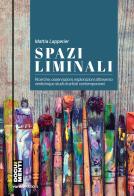 Spazi liminali. Ricerche, osservazioni, esplorazioni attraverso venticinque studi di artisti contemporanei di Mattia Lapperier edito da Vanillaedizioni