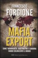 Mafia export. Come 'ndrangheta, cosa nostra e camorra hanno colonizzato il mondo di Francesco Forgione edito da Dalai Editore