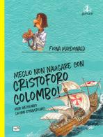 Meglio non navigare con Cristoforo Colombo! Ediz. a colori di Fiona MacDonald edito da LEG Edizioni