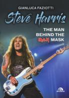 Steve Harris. The man behind the Iron Mask di Gianluca Faziotti edito da Arcana