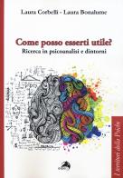 Come posso esserti utile? Ricerca in psicoanalisi e dintorni di Laura Corbelli, Laura Bonalume edito da Alpes Italia