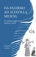 Da Palermo ad Altavilla Milicia. Un infinito viaggio senza stazione d'arrivo di Vincenzo Caruso edito da Caosfera