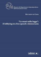 «Le mani sulla legge»: il lobbying tra free speech e democrazia di Riccardo De Caria edito da Ledizioni