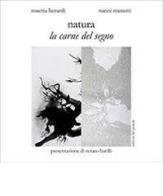 Natura. La carne del segno di Nanni Menetti, Rosetta Berardi edito da Edizioni del Girasole
