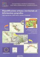 Riqualificazione urbana e territoriale ed informazione geografica di Luigi Lagomarsino, Hilda Ghiara, Gianluca Cristoforetti edito da Alinea