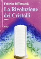 La rivoluzione dei cristalli di Federico Biffignardi edito da BastogiLibri