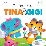 Gli amici di Tina & Gigi. Ediz. a colori. Con gadget di Andrea Rivola edito da Fatatrac