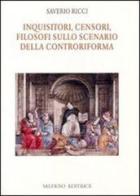 Inquisitori, censori, filosofi sullo scenario della Controriforma di Saverio Ricci edito da Salerno Editrice