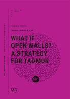What if open walls? A strategy for Tadmor di Roberta Albiero edito da Incipit Editore