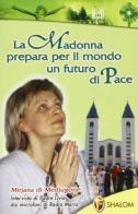 Mirijana di Medjugorje. La Madonna prepara per il mondo un futuro di pace di Livio Fanzaga edito da Editrice Shalom