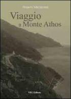Viaggio a Monte Athos. Escursioni sui sentieri del Monte Athos di Roberto Mezzacasa edito da VEL