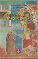 Cristiani e musulmani: fratelli davanti a Dio? di Christian van Nispen, Tot Sevenaer edito da Marcianum Press