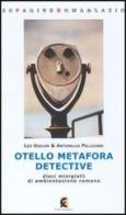 Otello Metafora detective. Dieci minigialli di ambientazione romana di Leo Osslan, Antonello Pellicano edito da Fefè