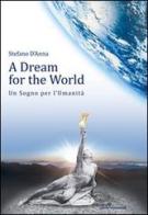 A dream for the world-Un sogno per l'umanità. Ediz. bilingue di Stefano D'Anna edito da Efdien Intern. Publishing