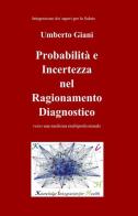 Probabilità e incertezza nel ragionamento diagnostico di Umberto Giani edito da ilmiolibro self publishing