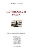 La terrazza di Praga. Interviste (im)possibili dalla Mitteleuropa di Giuseppe Passoni edito da ilmiolibro self publishing