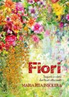 Fiori. Segreti e virtù dei fiori officinali di Maria Rita Insolera edito da Youcanprint