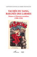 Tachés du sang,baignés des larmes. Poèmes et Chansons socialistes (1900-1936) di Giovanni Dotoli, Mario Selvaggio edito da AGA Editrice