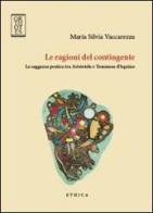 Le ragioni del contingente. La saggezza pratica tra Aristotele e Tommaso d'Aquino di Maria Silvia Vaccarezza edito da Orthotes