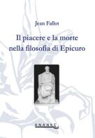 Il piacere e la morte nella filosofia di Epicuro di Jean Fallot edito da Ananke Lab