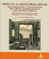 Specula historicorum. Trasmissione e tradizione dei testi storiografici nel mondo greco edito da Tored