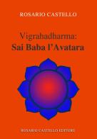 Vigrahadharma: Sai Baba l'Avatara di Rosario Castello edito da Youcanprint
