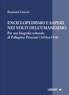 Enciclopedismo e saperi nei volti dell?Umanesimo. Per una biografia culturale di Pellegrino Prisciani (1435 ca-1518) di Rosamaria Laruccia edito da Ledizioni