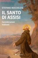 Il santo di Assisi. Considerazioni inattuali di Stefano Bocciolesi edito da Tau