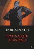 Come nacque il fascismo di Benito Mussolini edito da Adler