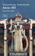 Atene 403. Una storia corale di Vincent Azoulay, Paulin Ismard edito da Einaudi