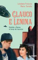 Glauco e Lenina di Loredana Frescura, Marco Tomatis edito da Giunti Editore