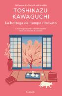 La bottega del tempo ritrovato di Toshikazu Kawaguchi edito da Garzanti