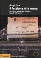 Il fascismo e la razza. La scienza italiana e le politiche razziali del regime di Giorgio Israel edito da Il Mulino