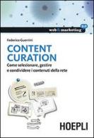 Content Curation. Come selezionare, gestire e condividere i contenuti della rete di Federico Guerrini edito da Hoepli