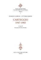 Carteggio 1947-1983 di Giorgio Caproni, Vittorio Sereni edito da Olschki