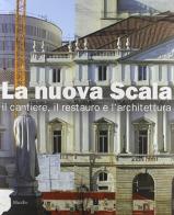 La nuova Scala. Il cantiere, il restauro e l'architettura edito da Marsilio