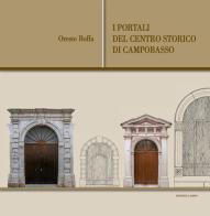 I portali del centro storico di Campobasso. Ediz. illustrata di Oreste Boffa edito da Lampo